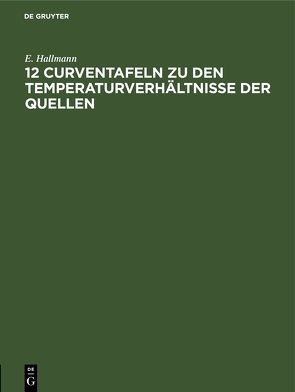 12 Curventafeln zu den Temperaturverhältnisse der Quellen von Hallmann,  E.