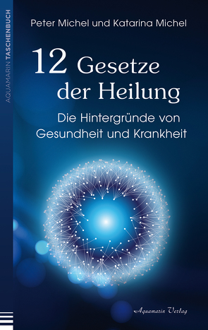 12 Gesetze der Heilung von Dahlke,  Ruediger, Michel,  Katarina, Michel,  Peter