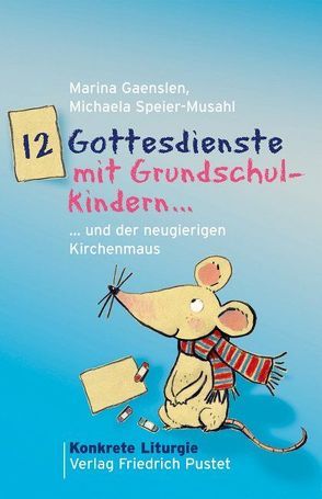 12 Gottesdienste mit Grundschulkindern von Gaenslen,  Marina, Speier-Musahl,  Michaela