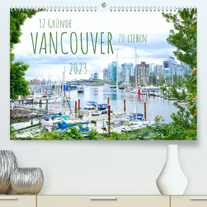 12 Gründe, Vancouver zu lieben. (Premium, hochwertiger DIN A2 Wandkalender 2023, Kunstdruck in Hochglanz) von Anders,  Holm