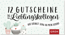 12 Gutscheine für Lieblingskollegen – Ihr bringt Spaß in mein Leben! von Groh Redaktionsteam