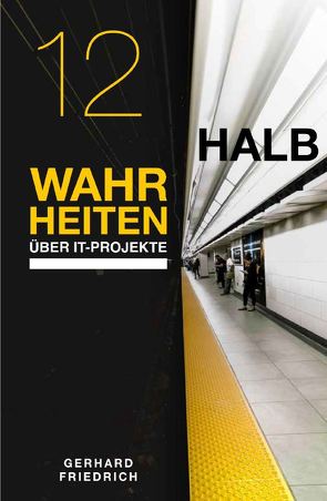 12 Halbwahrheiten über IT-Projekte von Friedrich,  Gerhard