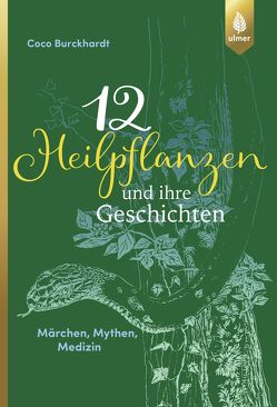 12 Heilpflanzen und ihre Geschichten von Burckhardt,  Coco