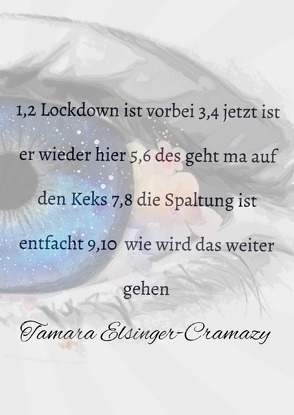 1,2 Lockdown ist vorbei 3,4 jetzt ist er wieder hier 5,6 des geht ma auf den Keks 7,8 die Spaltung ist entfacht 9,10 wie wird das weiter gehen von Elsinger,  Tamara