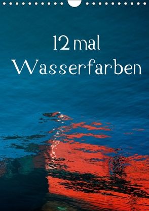 12 mal Wasserfarben (Wandkalender 2018 DIN A4 hoch) von Honig,  Christoph