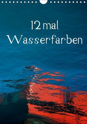 12 mal Wasserfarben (Wandkalender 2019 DIN A4 hoch) von Honig,  Christoph