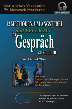 12 Methoden, um angstfrei und effektiv ins Gespräch zu kommen – Audiotraining von Oliver,  Michael