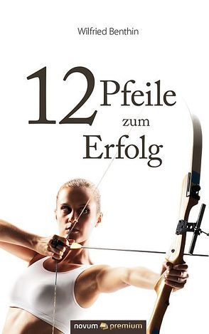 12 Pfeile zum Erfolg von Benthin,  Wilfried