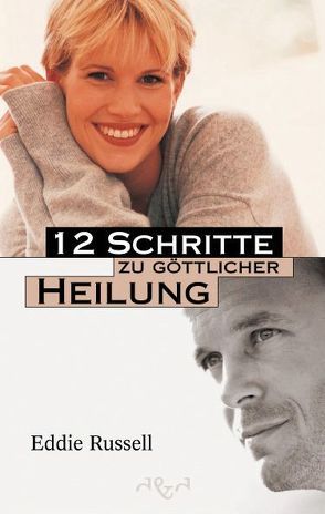 12 Schritte zu göttlicher Heilung von Dörflinger,  Elisabeth, Russell,  Eddie