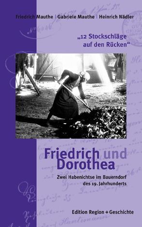 „12 Stockschläge auf den Rücken“ – Friedrich und Dorothea von Brieden,  Hubert, Mauthe,  Friedrich, Mauthe,  Gabriele, Nädler,  Heinrich