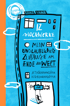 12 Stockwerke. Mein unglaubliches Zuhause am Ende der Welt von Bjarnadóttir,  Hulda Sígrún, Marehn,  Gisa, Thórarinsdóttir,  Arndis