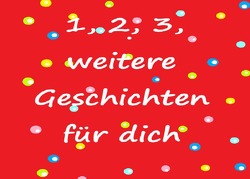 1,2,3 Geschichten / 1, 2, 3, Geschichten für dich von voh-lugmaier,  elfriede