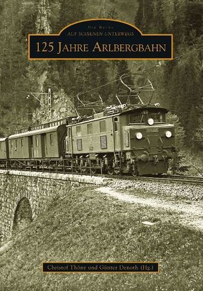 125 Jahre Arlbergbahn von (Hg.),  Christof Thöny