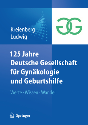 125 Jahre Deutsche Gesellschaft für Gynäkologie und Geburtshilfe von Kreienberg,  Rolf, Ludwig,  Hans