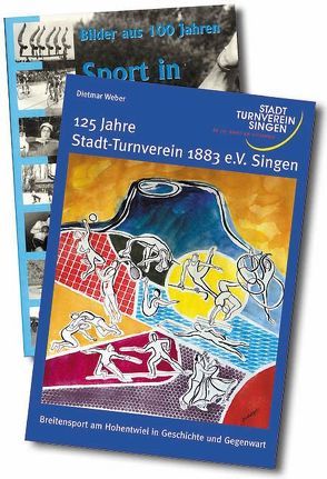 125 Jahre Stadt-Turnverein 1883 e.V. Singen Breitensport am Hohentwiel in Geschichte und Gegenwart von Berchmann,  Michael S, Brechtken,  Rainer, Ehret,  Oliver, Mengesdorf,  Gerhard, Peter,  Klaus M, Röthele,  Ewald, Ruppert,  Peter, Weber,  Dietmar