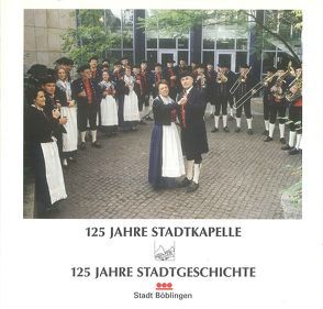 125 Jahre Stadtkapelle – 125 Jahre Stadtgeschichte von Scholz,  Günter, Vogelgsang,  Alexander, Zitter,  Miriam