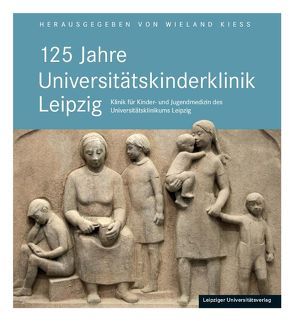 125 Jahre Universitätskinderklinik Leipzig von Kiess,  Wieland