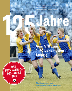 125 Jahre. Vom VfB zum 1. FC Lokomotive Leipzig von Franke,  Thomas, Hofmann,  Marko, Löffler,  Matthias