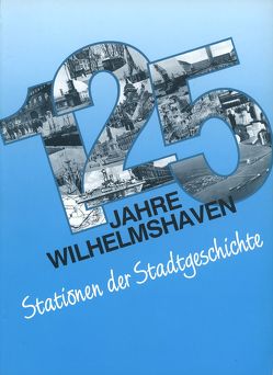 125 Jahre Wilhelmshaven von Mosebach-Tegtmeier,  Ellen, Weide,  Detlef