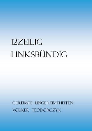 12Zeilig, Linksbündig von Teodorczyk,  Volker