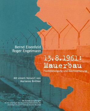 13. August 1961: Mauerbau von Birthler,  Marianne, Eisenfeld,  Bernd, Engelmann,  Roger, Hubert,  Doris, Teske,  Regina, Weber,  Gudrun