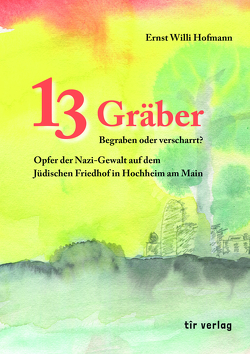 13 Gräber Begraben oder verscharrt? von Hofmann,  Ernst-Willi