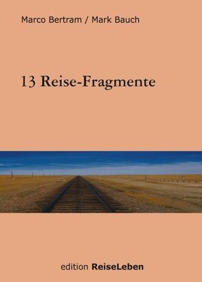 13 Reise-Fragmente von Bauch,  Mark, Bertram,  Marco