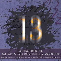 13 – Schauerliche Balladen der Romantik & Moderne von Ahnefeld,  Andreas, Ernst,  Otto, Falke,  Gustav, Geibel,  Emanuel, Hartmann,  Oliver, Hebbel,  Friedrich, Heym,  Georg, Kaestner,  Erich, Liliencron,  Detlev von, Malzahn,  Kristina, Metzner,  Andreas, Mueller,  Wilhelm, Müller von Königswinter,  Wolfgang, Schwab,  Gustav, Seidel,  Ina, Suchland,  Frank, Zech,  Paul