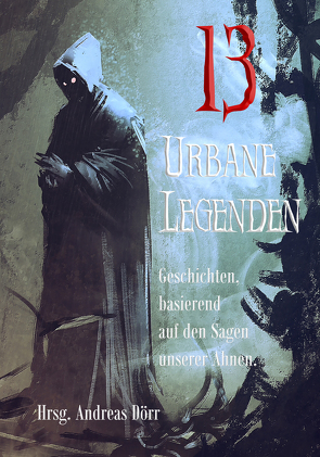 13 Urbane Legenden von Bulenda,  Doris E. M, Dörr,  Andreas, Grasl,  Monika, Grass,  Eve, Hausmann,  Eva, Hemmrich,  Isabell, Junghanns,  Stefan, Klymchuk,  Alexander, Lethe,  Lennox, Lopatta,  Andrea, McBane,  Gordon, Molitor,  Judith, Puplicks,  Dennis, Weiler,  Silke Katharina