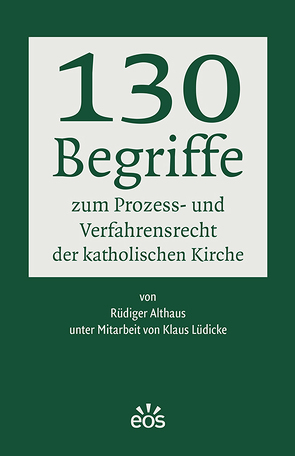 130 Begriffe zum Prozess- und Verfahrensrecht der katholischen Kirche von Althaus,  Rüdiger