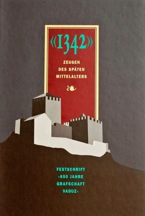 „1342“ – Zeugen des späten Mittelalters von Frommelt,  Hansjörg, Gassner,  Hanspeter