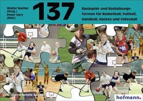 137 Basisspiel- und Basisübungsformen für Basketball, Fußball, Handball, Hockey, Volleyball von Vary,  Peter