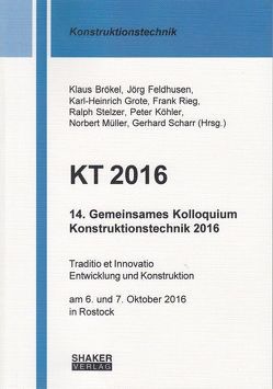 14. Gemeinsames Kolloquium Konstruktionstechnik 2016 von Brökel,  Klaus, Feldhusen,  Jörg, Grote,  Karl-Heinrich, Köhler,  Peter, Müller,  Norbert, Rieg,  Frank, Scharr,  Gerhard, Stelzer,  Ralph