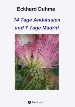 14 Tage Andalusien und 7 Tage Madrid von Duhme,  Eckhard