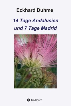 14 Tage Andalusien und 7 Tage Madrid von Duhme,  Eckhard