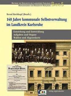 140 Jahre kommunale Selbstverwaltung im Landkreis Karlsruhe von Bock,  Michael, Breitkopf,  Bernd, Dussel,  Konrad, Gorka,  Cornelius, Konanz,  Dietmar, Krimm,  Konrad, Krosigk,  Rüdiger von, Wunder,  Bernd