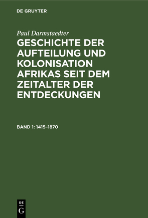 Paul Darmstaedter: Geschichte der Aufteilung und Kolonisation Afrikas… / 1415–1870 von Darmstädter,  Paul