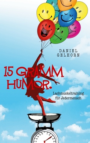 15 Gramm Humor – Lachmuskeltraining für Jedermensch von Gelhorn,  Daniel