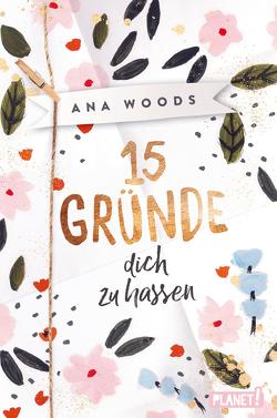 15 Gründe, dich zu hassen von Woods,  Ana