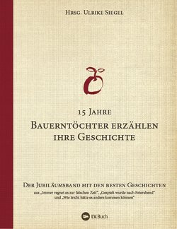 15 Jahre Bauerntöchter erzählen ihre Geschichte von Siegel,  Ulrike