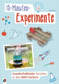 15-Minuten-Experimente – Grundschulkinder forschen in den MINT-Fächern von Erich,  Regina, Hunt,  Emily