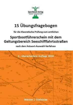 15 Übungsfragebogen für die theoretische Prüfung zum Sportbootführerschein mit dem Geltungsbereich Seeschifffahrtsstraßen von Dr. Steinicke,  Dietrich, Wester,  André