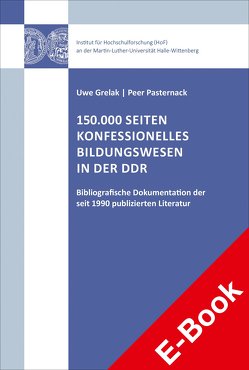 150.000 Seiten konfessionelles Bildungswesen in der DDR von Grelak,  Uwe, Pasternack,  Peer