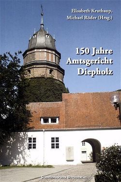 150 Jahre Amtsgericht Diepholz von Kruthaup,  Elisabeth, Pfeiffer,  Christian, Röder,  Michael