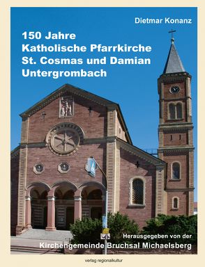 150 Jahre Katholische Pfarrkirche St. Cosmas und Damian Untergrombach von Konanz,  Dieter