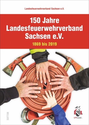 150 Jahre Landesfeuerwehrverband Sachsen e.V. von Landesfeuerwehrverband Sachsen E.v., Stadtfeuerwehrverband Dresden E.v. Branddirektor Carsten Löwe