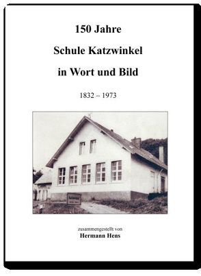 150 Jahre Schule Katzwinkel in Wort und Bild 1832 – 1973 von Hens,  Hermann