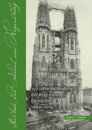 150 Jahre Vollendung der Regensburger Domtürme 1869 – 2019 von Bischöfliche Zentralbiliothek Regensburg