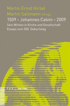 1509 – Johannes Calvin – 2009 von Hirzel,  Martin E, Sallmann,  Martin