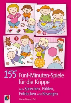 155 Fünf-Minuten-Spiele für die Krippe von Charner,  Kathy, Clark,  Charly, Murphy,  Maureen